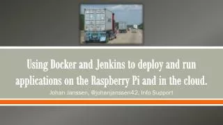 Using Docker and Jenkins to deploy and run applications on the Raspberry Pi and in the cloud .