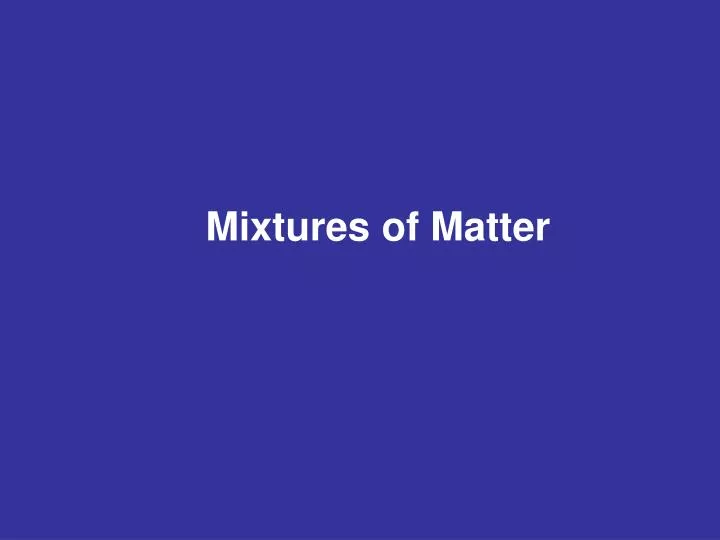mixtures of matter