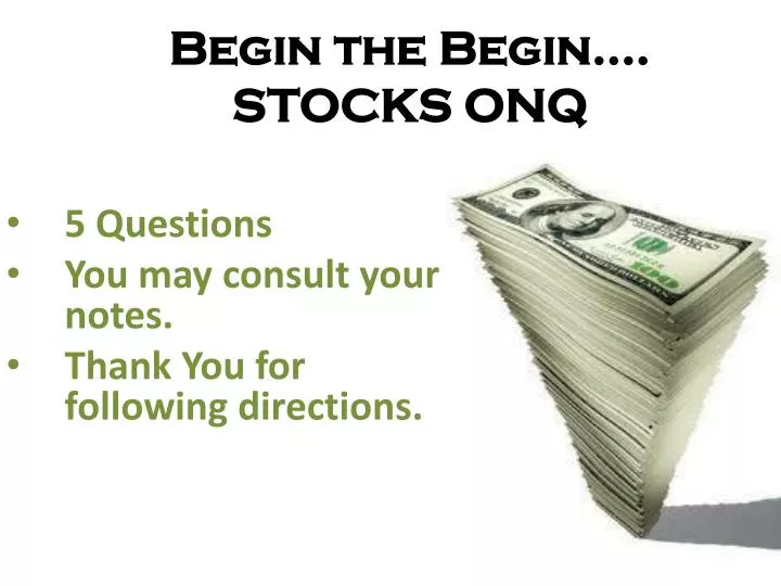 begin the begin stocks onq