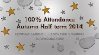 100% Attendance Autumn Half term 2014