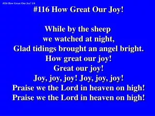 #116 How Great Our Joy! While by the sheep we watched at night,