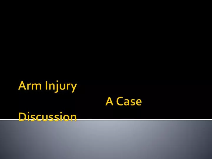 arm injury a case discussion