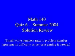 Math 140 Quiz 6 - Summer 2004 Solution Review
