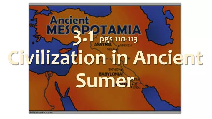 3 1 pgs 110 113 civilization in ancient sumer