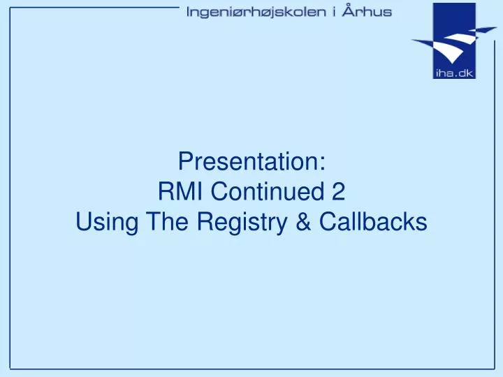 presentation rmi continued 2 using the registry callbacks