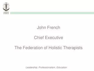 John French Chief Executive The Federation of Holistic Therapists