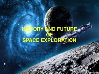 HISTORY AND FUTURE OF SPACE EXPLORATION