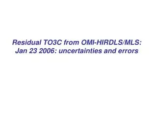 Residual TO3C from OMI-HIRDLS/MLS: Jan 23 2006: uncertainties and errors
