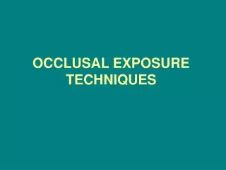 OCCLUSAL EXPOSURE TECHNIQUES