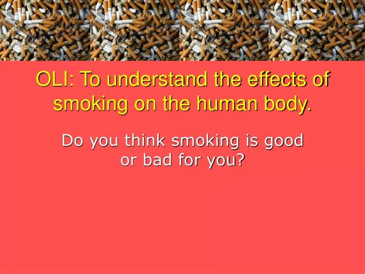 oli to understand the effects of smoking on the human body