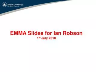 EMMA Slides for Ian Robson 1 st July 2010