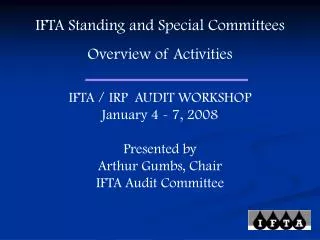 IFTA Standing and Special Committees Overview of Activities IFTA / IRP AUDIT WORKSHOP
