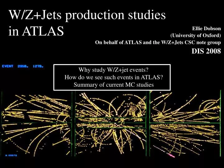 ellie dobson university of oxford on behalf of atlas and the w z jets csc note group dis 2008