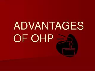 ADVANTAGES OF OHP