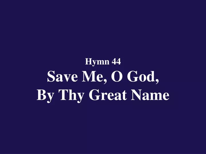 hymn 44 save me o god by thy great name