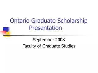 Ontario Graduate Scholarship 	 Presentation