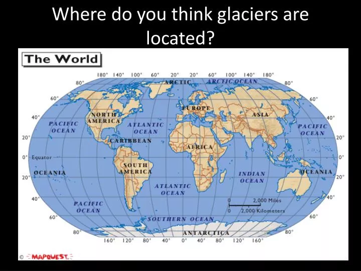 where do you think glaciers are located