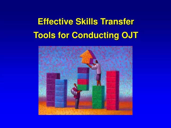 effective skills transfer tools for conducting ojt