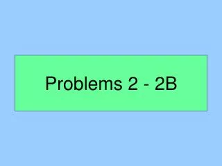 Problems 2 - 2B