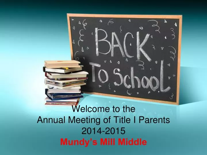 welcome to the annual meeting of title i parents 2014 2015 mundy s mill middle
