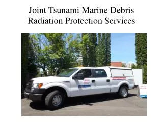 Joint Tsunami Marine Debris Radiation Protection Services