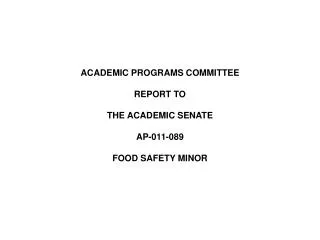 ACADEMIC PROGRAMS COMMITTEE REPORT TO THE ACADEMIC SENATE AP-011-089 FOOD SAFETY MINOR