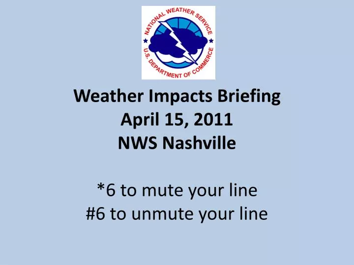 weather impacts briefing april 15 2011 nws nashville 6 to mute your line 6 to unmute your line