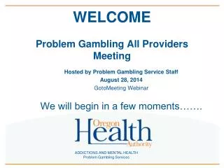 WELCOME Problem Gambling All Providers Meeting
