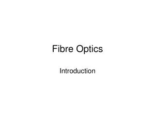 Fibre Optics