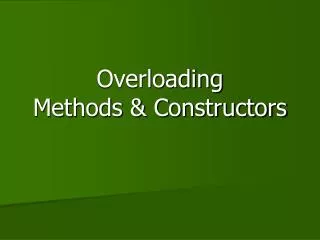 Overloading Methods &amp; Constructors