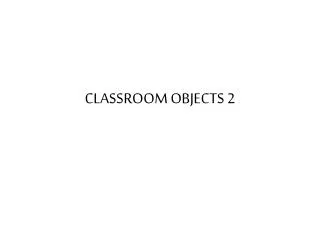 CLASSROOM OBJECTS 2