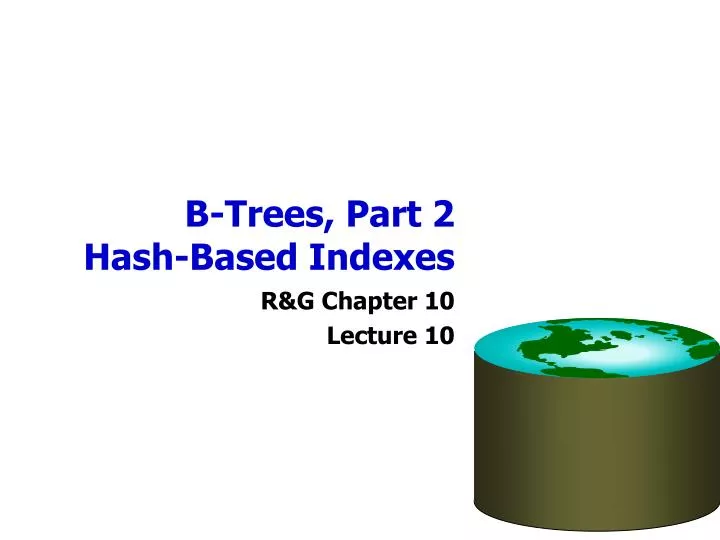 b trees part 2 hash based indexes