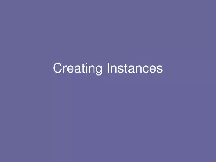 creating instances