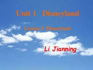 Unit 1 Disneyland Lesson 3 Disneyland Li Jianning