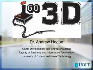 Dr. Andrew Hogue Game Development and Entrepreneurship