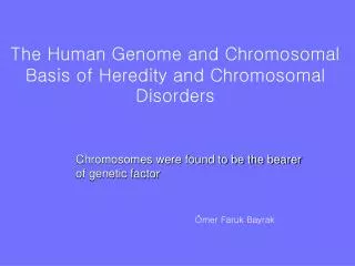 The Human Genome and Chromosomal Basis of Heredity and Chromosomal Disorders