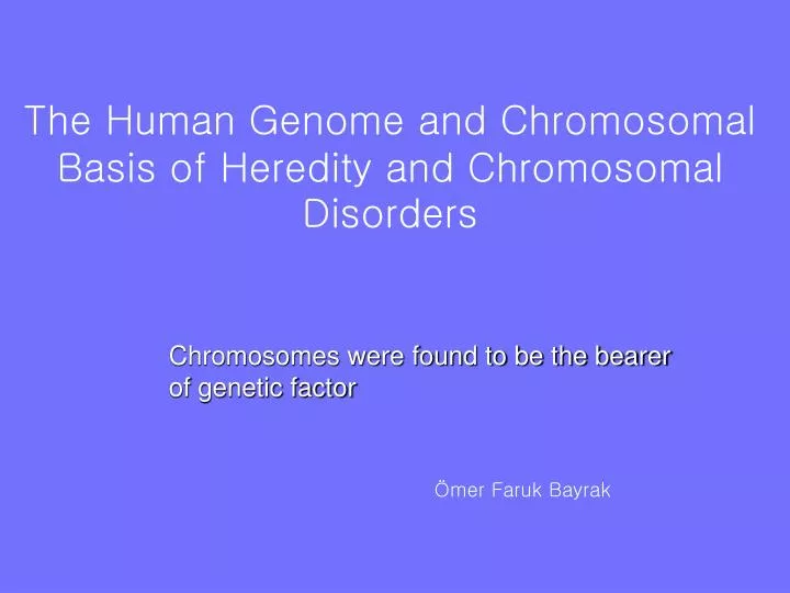 the human genome and chromosomal basis of heredity and chromosomal disorders