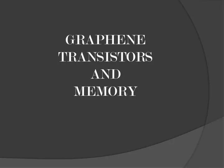 graphene transistors and memory