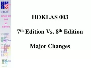 HOKLAS 003 7 th Edition Vs. 8 th Edition Major Changes