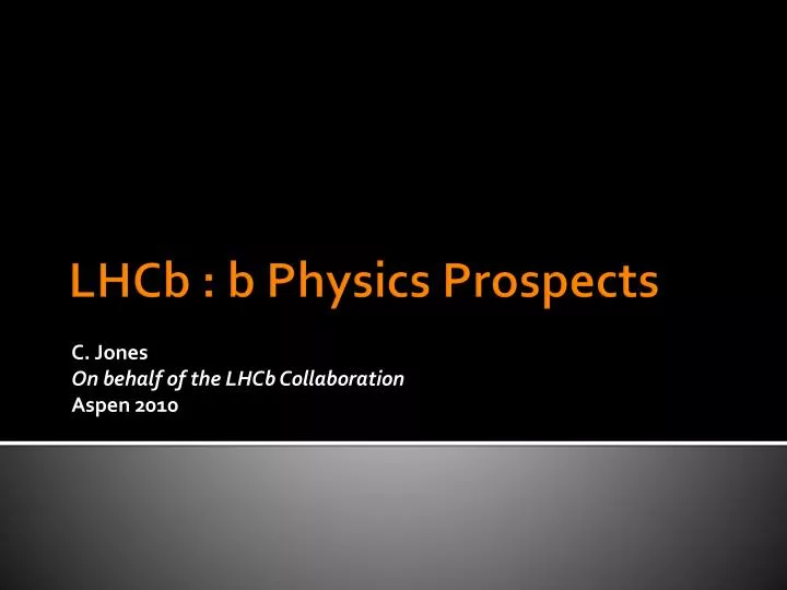 c jones on behalf of the lhcb collaboration aspen 2010