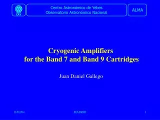 Cryogenic Amplifiers for the Band 7 and Band 9 Cartridges