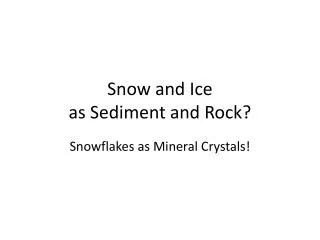 Snow and Ice as Sediment and Rock?