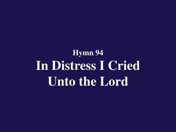 hymn 94 in distress i cried unto the lord
