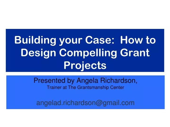 building your case how to design compelling grant projects