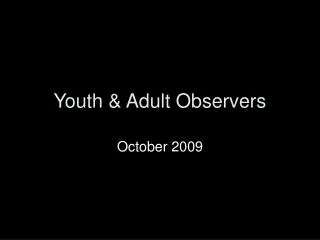 Youth &amp; Adult Observers