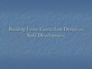 Building Units: Curriculum Design as Staff Development