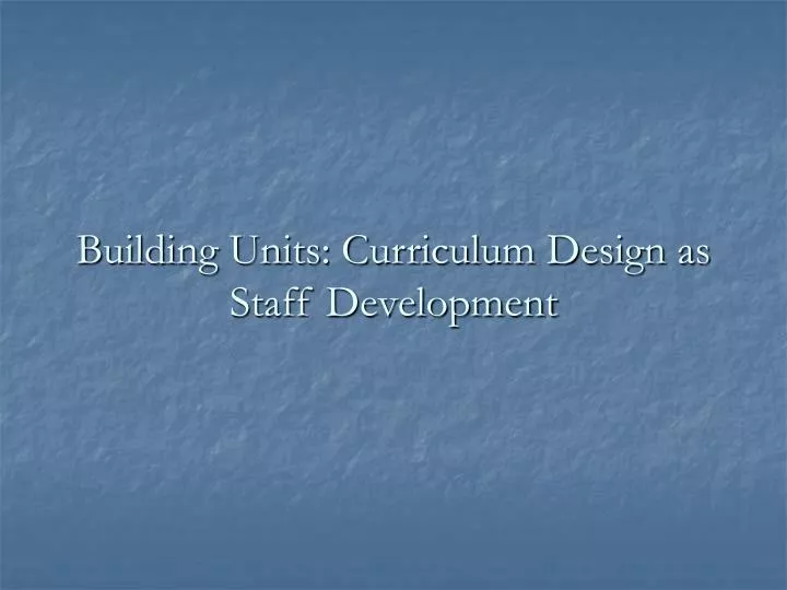 building units curriculum design as staff development