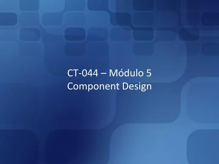 ct 044 m dulo 5 component design