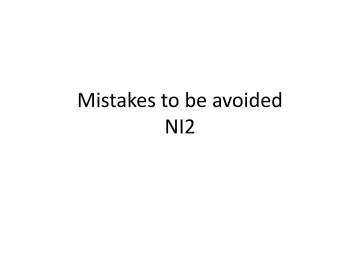 mistakes to be avoided ni2