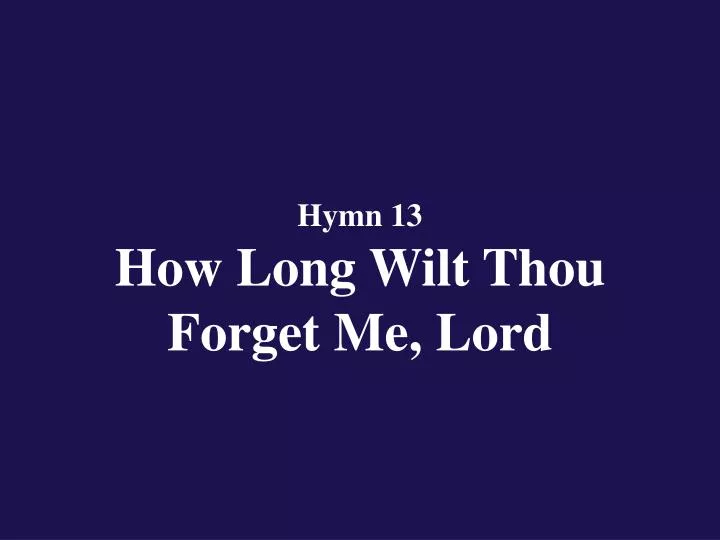 hymn 13 how long wilt thou forget me lord